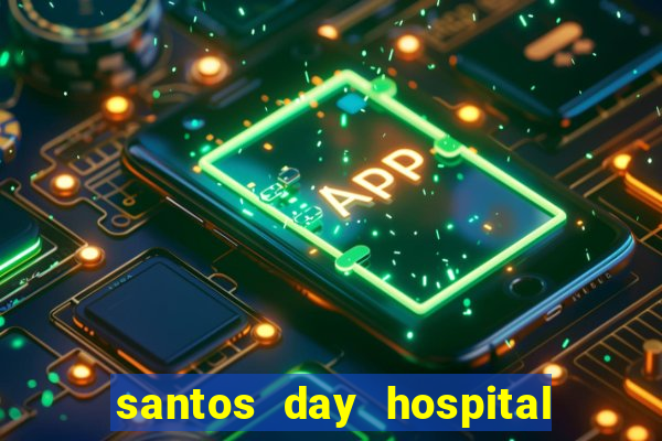 santos day hospital trabalhe conosco